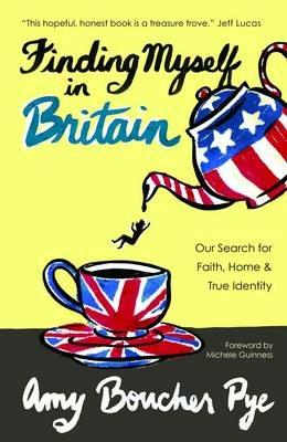 Finding Myself in Britain: Our Search for Faith, Home & True Identity - Amy Boucher Pye - cover