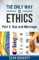 The Only Way is Ethics: Sex and Marriage: Part 1 Sex and Marriage - Sean Doherty - cover