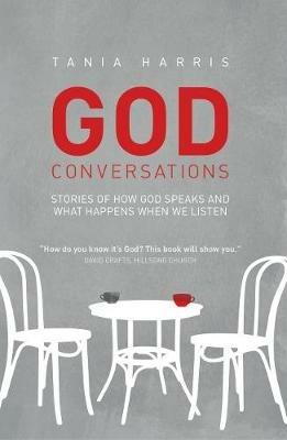 God Conversations: Stories of How God Speaks and What Happens When We Listen - Tania Harris - cover