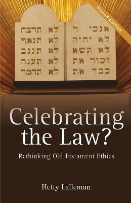 Celebrating the Law: Rethinking Old Testament Ethics - Hetty Lalleman - cover