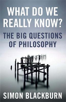 What Do We Really Know?: The Big Questions in Philosophy - Simon Blackburn - cover