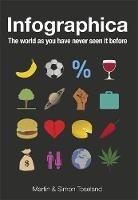 Infographica: The World as You Have Never Seen it Before - Martin Toseland,Simon Toseland - cover