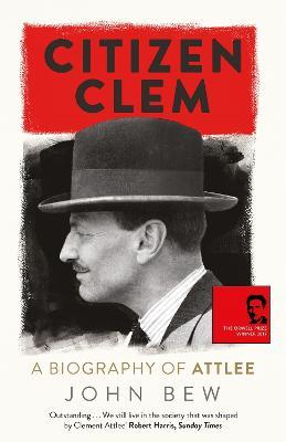 Citizen Clem: A Biography of Attlee - John Bew - cover