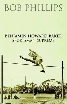 Benjamin Howard Baker Sportsman Supreme - Bob Phillips - cover