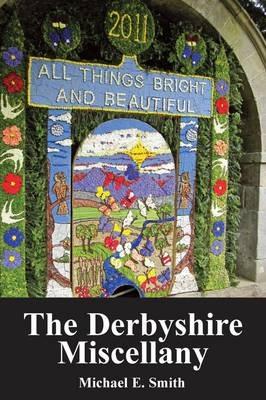 The Derbyshire Miscellany - Michael E. Smith - cover