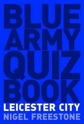 Blue Army Quiz Book Leicester City - Nigel Freestone - cover