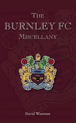 The Burnley FC Miscellany - David Wiseman - cover
