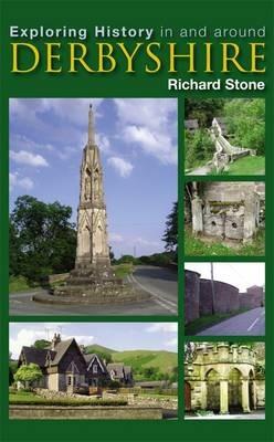 Exploring History in and Around Derbyshire - Richard Stone - cover