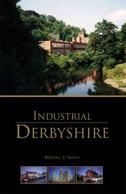 Industrial Derbyshire - Michael E. Smith - cover
