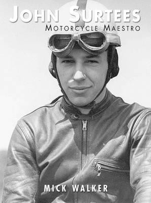 John Surtees - Motorcycle Maestro - Mick Walker - cover