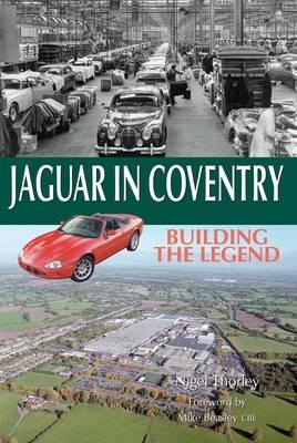 Jaguar in Coventry: Building the Legend - Nigel Thorley - cover