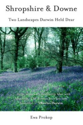Shropshire and Downe: Two Landscapes Darwin Held Dear - Ewa Prokop - cover