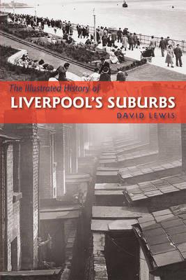 The Illustrated History of Liverpool's Suburbs - David Lewis - cover