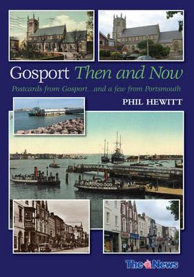 Gosport: Then and Now: Postcards from Gosport: ... and a Few from Portsmouth - Phil Hewitt - cover