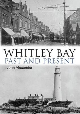 Whitley Bay: Past and Present - John Alexander - cover