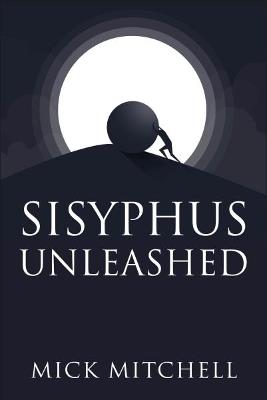 Sisyphus Unleashed - Mick Mitchell - cover