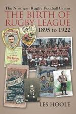 The The Northern Football Rugby Union: The Birth of Rugby League 1895-1922