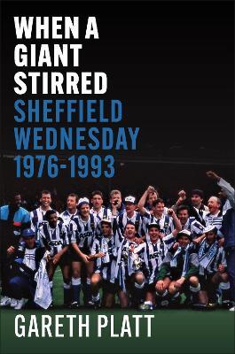 When A Giant Stirred.: Sheffield Wednesday 1976-1993 - Gareth Platt - cover