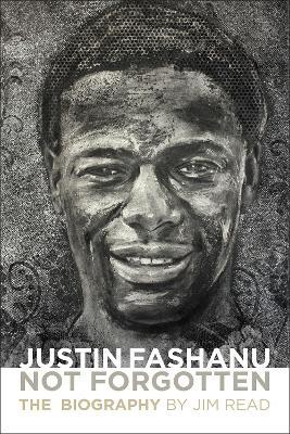 Justin Fashanu. Not Forgotten.: The Biography - Jim Read - cover