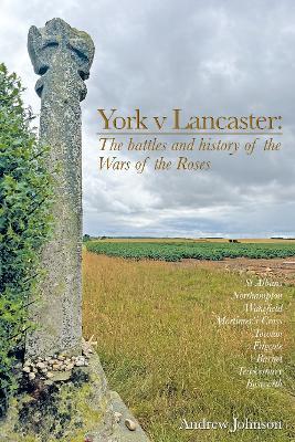 York v Lancaster.: The battles and history of the Wars of the Roses - Andrew Johnson - cover