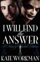 I Will Find the Answer : A Novel of Sherlock Holmes - Kate Workman - cover