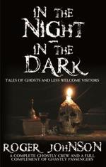 In the Night, in the Dark -Tales of Ghosts and Less Welcome Visitors