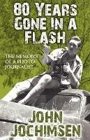 80 Years Gone in a Flash - The Memoirs of a Photojournalist - John Jochimsen - cover