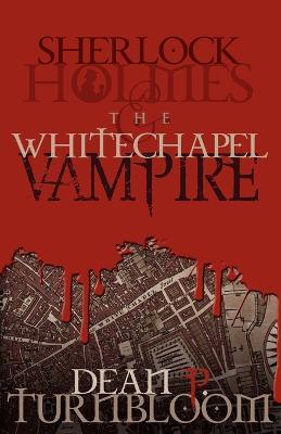 Sherlock Holmes and the Whitechapel Vampire - Dean P. Turnbloom - cover