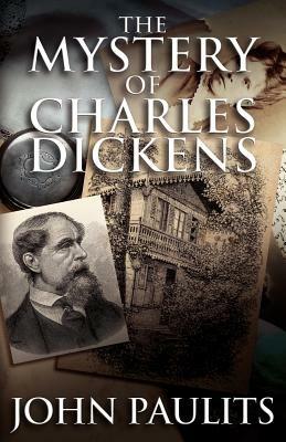 The Mystery of Charles Dickens - John Paulits - cover