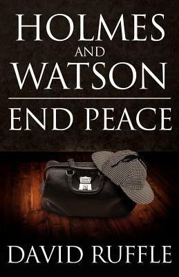 Holmes and Watson End Peace: A Novel of Sherlock Holmes - David Ruffle - cover