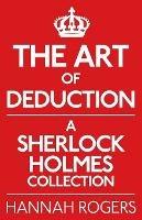 The Art of Deduction: A Sherlock Holmes Collection - Hannah Rogers - cover