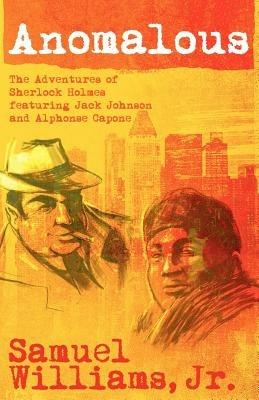 Anomalous: The Adventures of Sherlock Holmes Featuring Jack Johnson and Alphonse Capone - Samuel Williams - cover