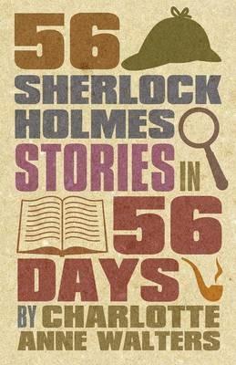 56 Sherlock Holmes Stories in 56 Days - Charlotte Anne Walters - cover