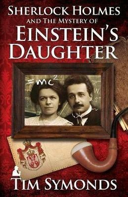 Sherlock Holmes and The Mystery of Einstein's Daughter - Tim Symonds - cover