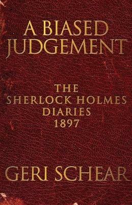 A Biased Judgement: The Sherlock Holmes Diaries 1897 - Geri Schear - cover