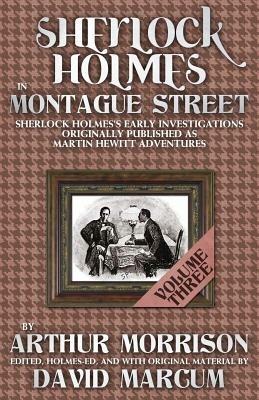 Sherlock Holmes in Montague Street: Sherlock Holmes Early Investigations Originally Published as Martin Hewitt Adventures - Arthur Morrison - cover