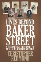 Lives Beyond Baker Street: A Biographical Dictionary of Sherlock Holmes's Contemporaries - Christopher Redmond - cover