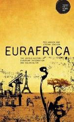 Eurafrica: The Untold History of European Integration and Colonialism
