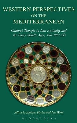 Western Perspectives on the Mediterranean: Cultural Transfer in Late Antiquity and the Early Middle Ages, 400-800 AD - cover