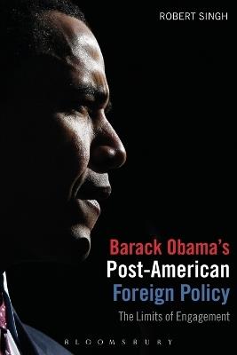 Barack Obama's Post-American Foreign Policy: The Limits of Engagement - Robert Singh - cover
