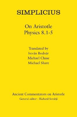 Simplicius: On Aristotle Physics 8.1-5 - István Bodnár,Michael Chase,Michael Share - cover