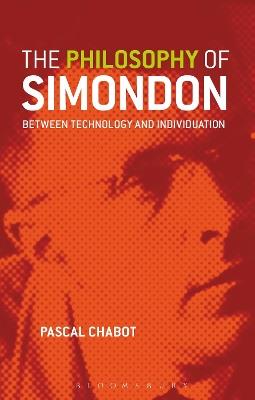 The Philosophy of Simondon: Between Technology and Individuation - Pascal Chabot - cover