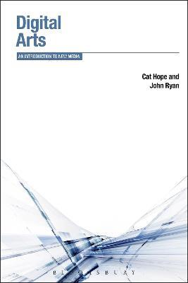 Digital Arts: An Introduction to New Media - Cat Hope,John Charles Ryan - cover
