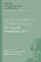 Alexander of Aphrodisias: On Aristotle Metaphysics 2&3