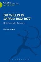 Dr Willis in Japan: 1862-1877: British Medical Pioneer - Hugh Cortazzi - cover