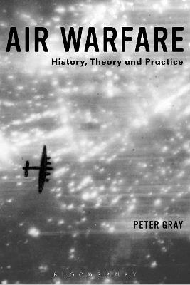Air Warfare: History, Theory and Practice - Peter Gray - cover