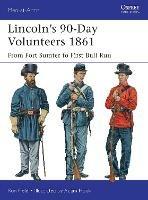 Lincoln's 90-Day Volunteers 1861: From Fort Sumter to First Bull Run - Ron Field - cover