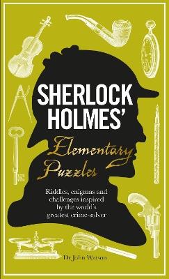 Sherlock Holmes' Elementary Puzzles: Riddles, enigmas and challenges inspired by the world's greatest crime-solver - Tim Dedopulos - cover