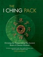 The I Ching Pack: Divining the Future Using the Ancient Book of Chinese Wisdom
