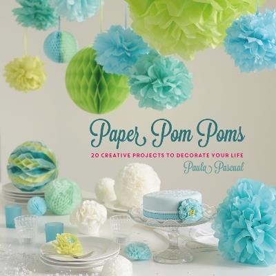 Paper Pom Poms: Creative Projects & Ideas to Decorate Your Life - Paula Pascual - cover